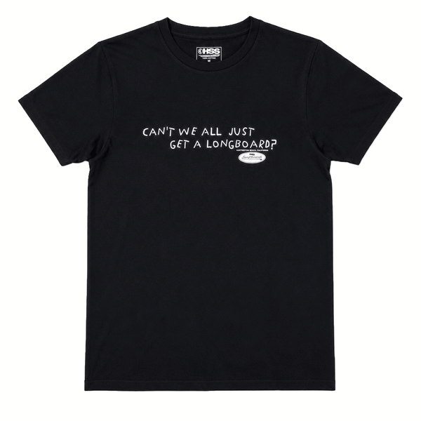 black t shirt with text across the chest "CAN'T WE ALL JUST GET A LONGBOARD?" on white background