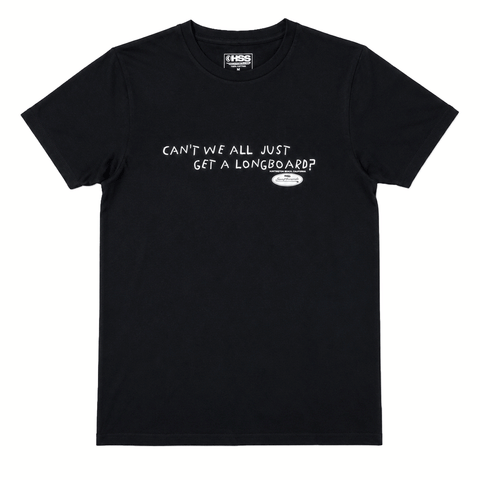 black t shirt with text across the chest "CAN'T WE ALL JUST GET A LONGBOARD?" on white background
